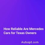 Надежность автомобилей Mercedes-Benz для техасских водителей:что нужно знать 